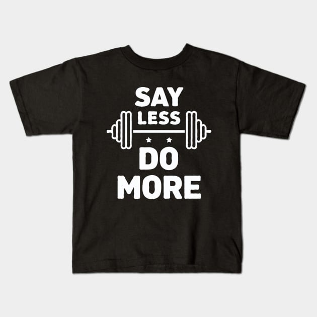 Say Less Do More, Gym Quote Kids T-Shirt by Chrislkf